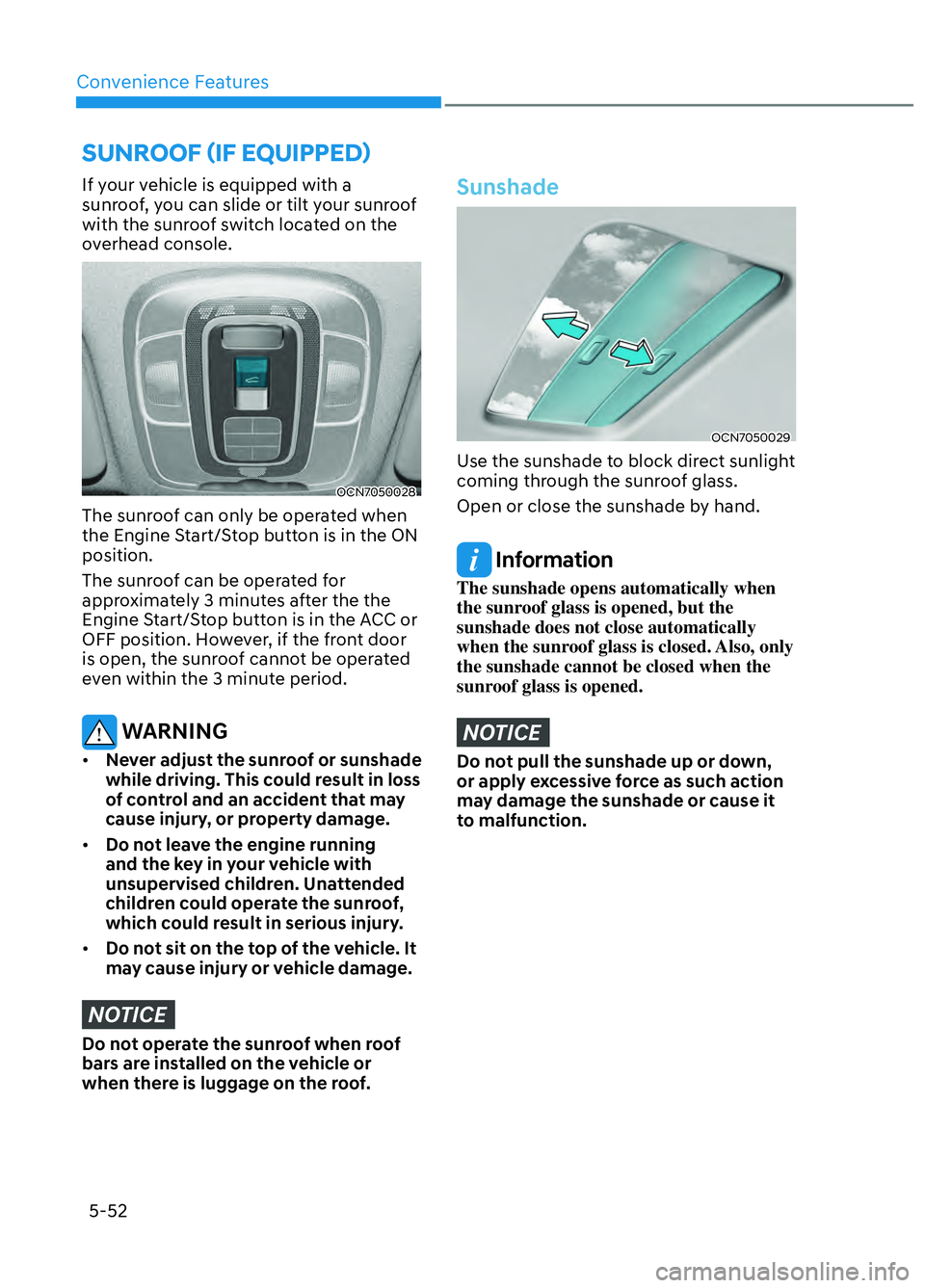 HYUNDAI ELANTRA N 2022 Owners Manual Convenience Features5-52
SUNROOF (IF EQUIPPED)
If your vehicle is equipped with a
sunroof, you can slide or tilt your sunroof
with the sunroof switch located on the
overhead console.
OCN7050028OCN HYUNDAI ELANTRA N 2022 Owners Manual Convenience Features5-52
SUNROOF (IF EQUIPPED)
If your vehicle is equipped with a
sunroof, you can slide or tilt your sunroof
with the sunroof switch located on the
overhead console.
OCN7050028OCN