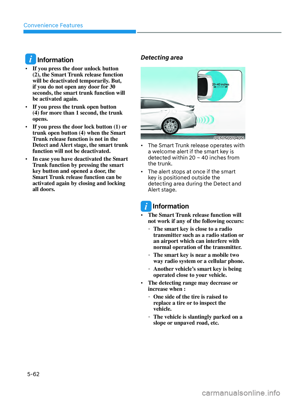 HYUNDAI ELANTRA N 2022 Owners Manual Convenience Features5-62
Information
• If you press the door unlock button
(2), the Smart Trunk release function
will be deactivated temporarily. But,
if you do not open any door for 30
second HYUNDAI ELANTRA N 2022 Owners Manual Convenience Features5-62
Information
• If you press the door unlock button
(2), the Smart Trunk release function
will be deactivated temporarily. But,
if you do not open any door for 30
second