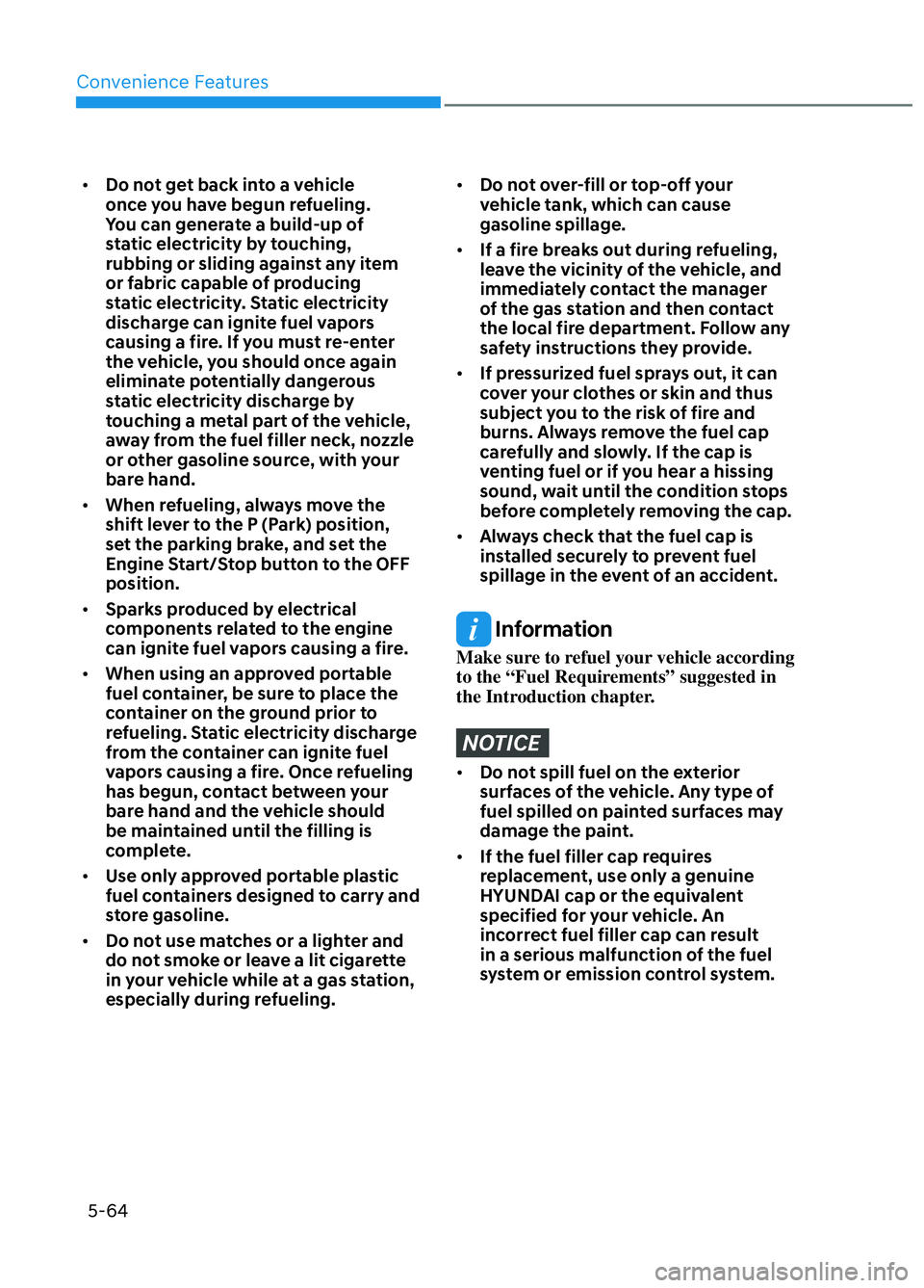 HYUNDAI ELANTRA N 2022 Owners Manual Convenience Features5-64
• Do not get back into a vehicle
once you have begun refueling.
You can generate a build-up of
static electricity by touching,
rubbing or sliding against any item
or f HYUNDAI ELANTRA N 2022 Owners Manual Convenience Features5-64
• Do not get back into a vehicle
once you have begun refueling.
You can generate a build-up of
static electricity by touching,
rubbing or sliding against any item
or f