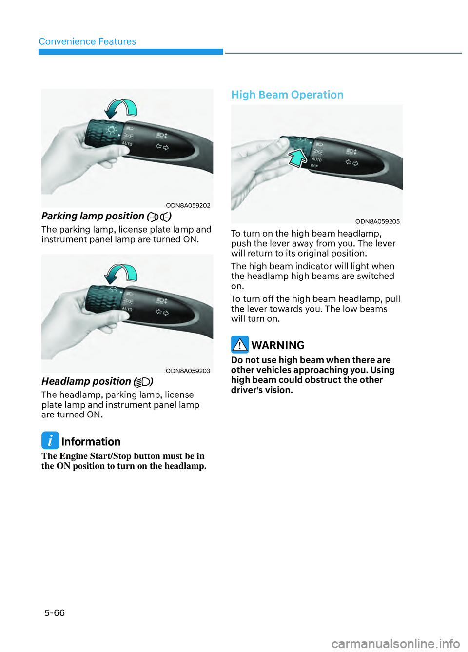 HYUNDAI ELANTRA N 2022 Owners Manual Convenience Features5-66
ODN8A059202ODN8A059202
Parking lamp position ()
The parking lamp, license plate lamp and
instrument panel lamp are turned ON.
ODN8A059203ODN8A059203
Headlamp position ()
The HYUNDAI ELANTRA N 2022 Owners Manual Convenience Features5-66
ODN8A059202ODN8A059202
Parking lamp position ()
The parking lamp, license plate lamp and
instrument panel lamp are turned ON.
ODN8A059203ODN8A059203
Headlamp position ()
The