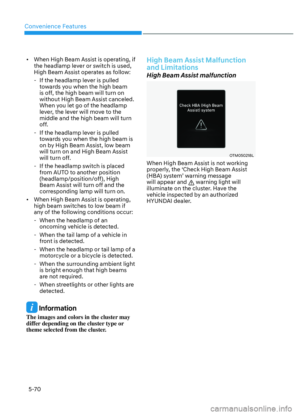 HYUNDAI ELANTRA N 2022  Owners Manual Convenience Features5-70
•  When High Beam Assist is operating, if  the headlamp lever or switch is used, 
High Beam Assist operates as follow: 
 - If the headlamp lever is pulled  towards you when 