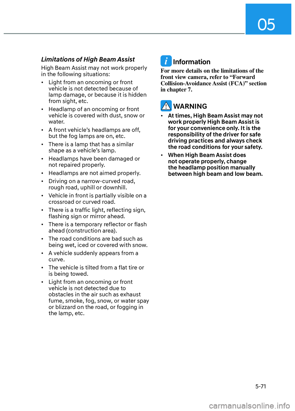 HYUNDAI ELANTRA N 2022  Owners Manual 05
5-71
Limitations of High Beam Assist
High Beam Assist may not work properly 
in the following situations:
•  Light from an oncoming or front vehicle is not detected because of 
lamp damage, or be