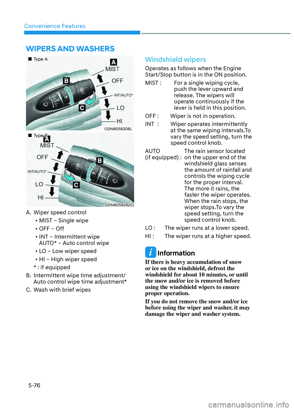 HYUNDAI ELANTRA N 2022  Owners Manual Convenience Features5-76
 WIPERS AND WASHERS
Type AType A
ODN8059208LODN8059208L
Type BType B
ODN8059282LODN8059282L
A.  Wiper speed control • MIST – Single wipe
• OFF 