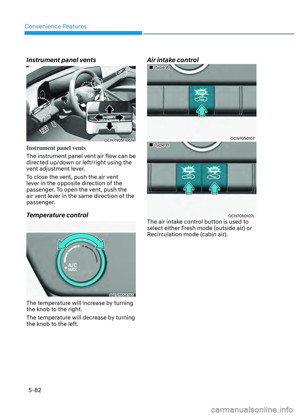 HYUNDAI ELANTRA N 2022  Owners Manual Convenience Features5-82
Instrument panel vents
OCN7N051106NOCN7N051106N
Instrument panel vents  
The ins
trument panel vent air flow can be 
directed up/down or left/right using the 
vent adjustment 