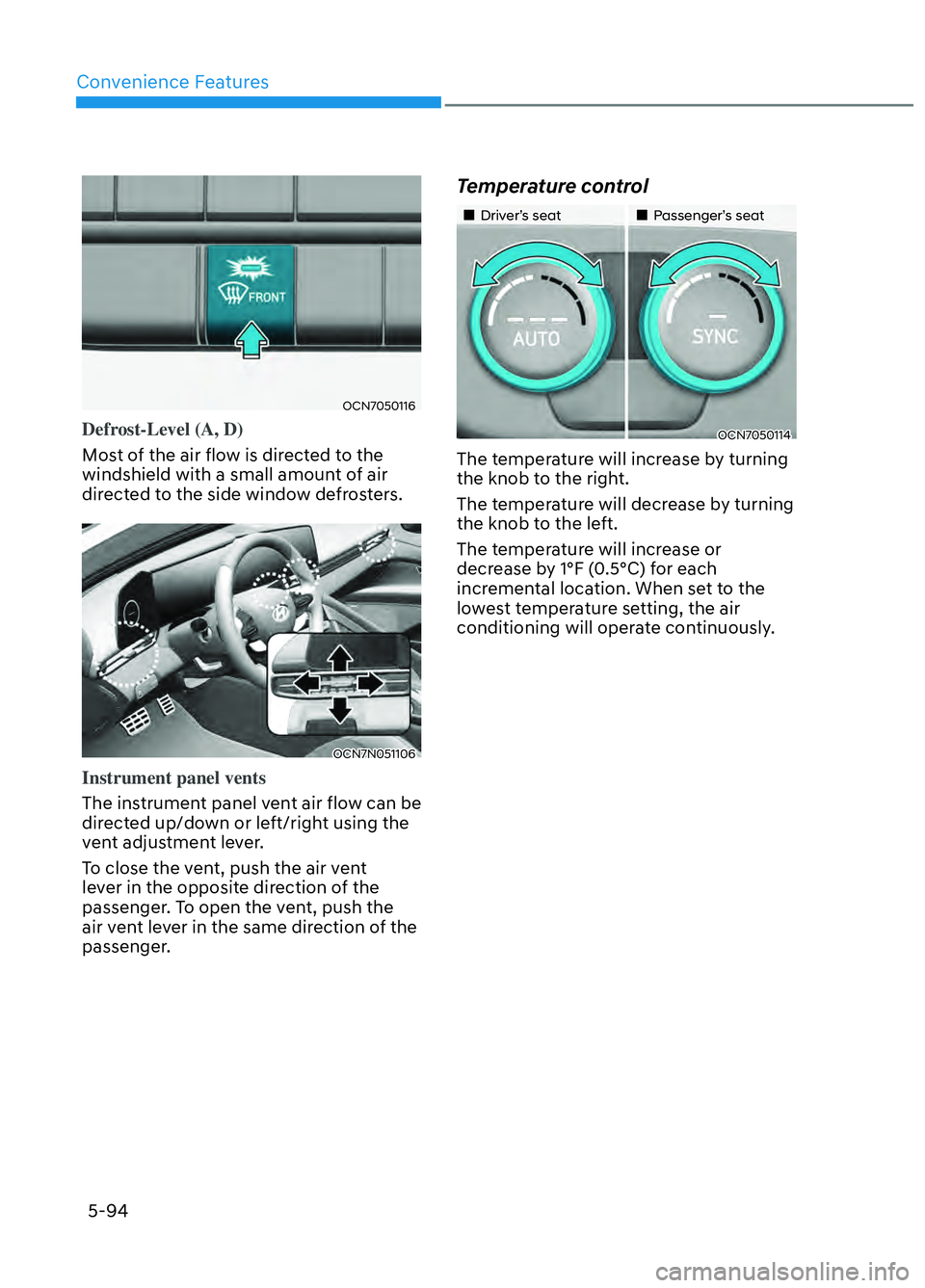 HYUNDAI ELANTRA N 2022  Owners Manual Convenience Features5-94
OCN7050116OCN7050116
Defrost-Level (A, D)
Most of the air flow is directed to the 
windshield with a small amoun
 t of air 
directed to the side window defrosters.
OCN7N051106