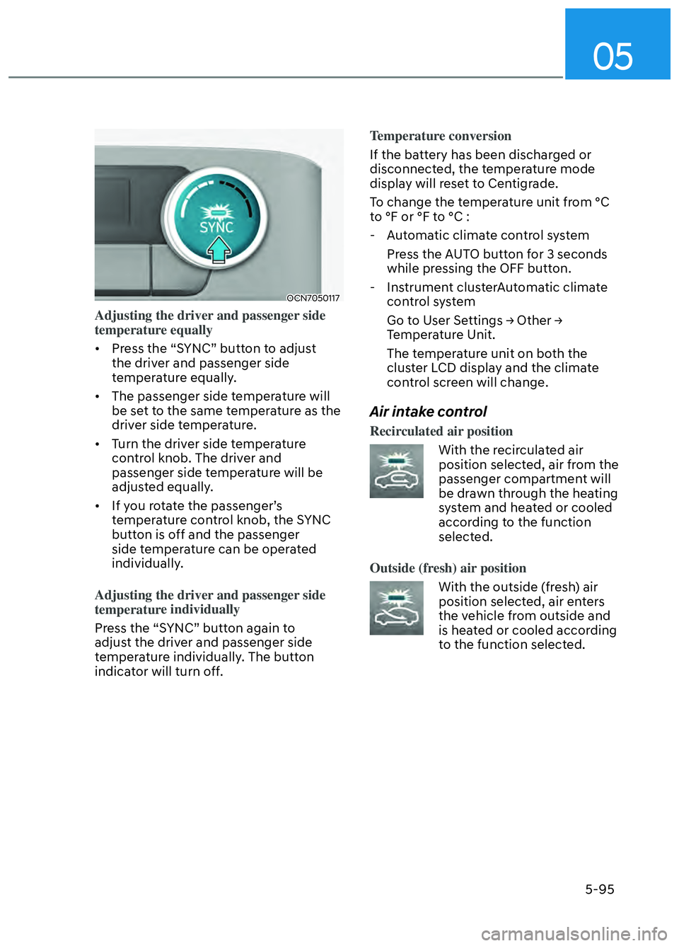 HYUNDAI ELANTRA N 2022  Owners Manual 05
5-95
OCN7050117OCN7050117
Adjusting the driver and passenger side 
temperature equally
•  Press the “SYNC” button to adjust the driv
 er and passenger side 
temperature equally.
•  The pass