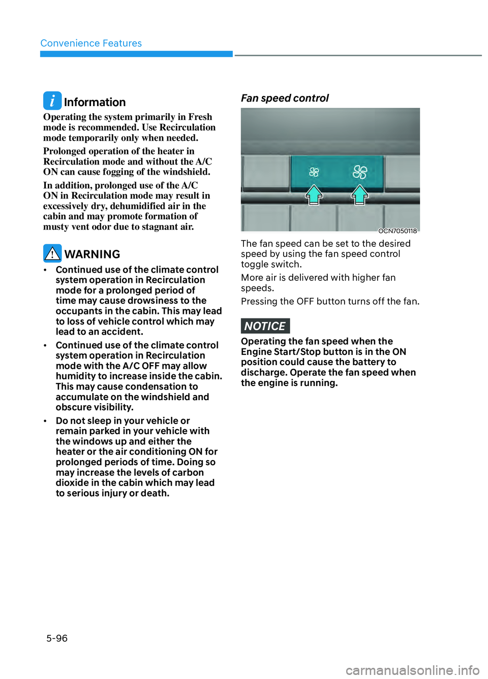 HYUNDAI ELANTRA N 2022  Owners Manual Convenience Features5-96
 Information
Operating the system primarily in Fresh 
mode is recommended. Use Recirculation 
mode temporarily only when needed.
Prolonged operation of the heater in 
Recircul