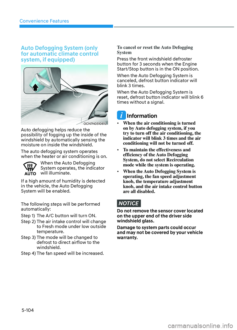 HYUNDAI ELANTRA N 2022 Owners Manual Convenience Features5-104
Auto Defogging System (only
for automatic climate control
system, if equipped)
OCN7N051061LOCN7N051061L
Auto defogging helps reduce the
possibility of fogging up the insid HYUNDAI ELANTRA N 2022 Owners Manual Convenience Features5-104
Auto Defogging System (only
for automatic climate control
system, if equipped)
OCN7N051061LOCN7N051061L
Auto defogging helps reduce the
possibility of fogging up the insid