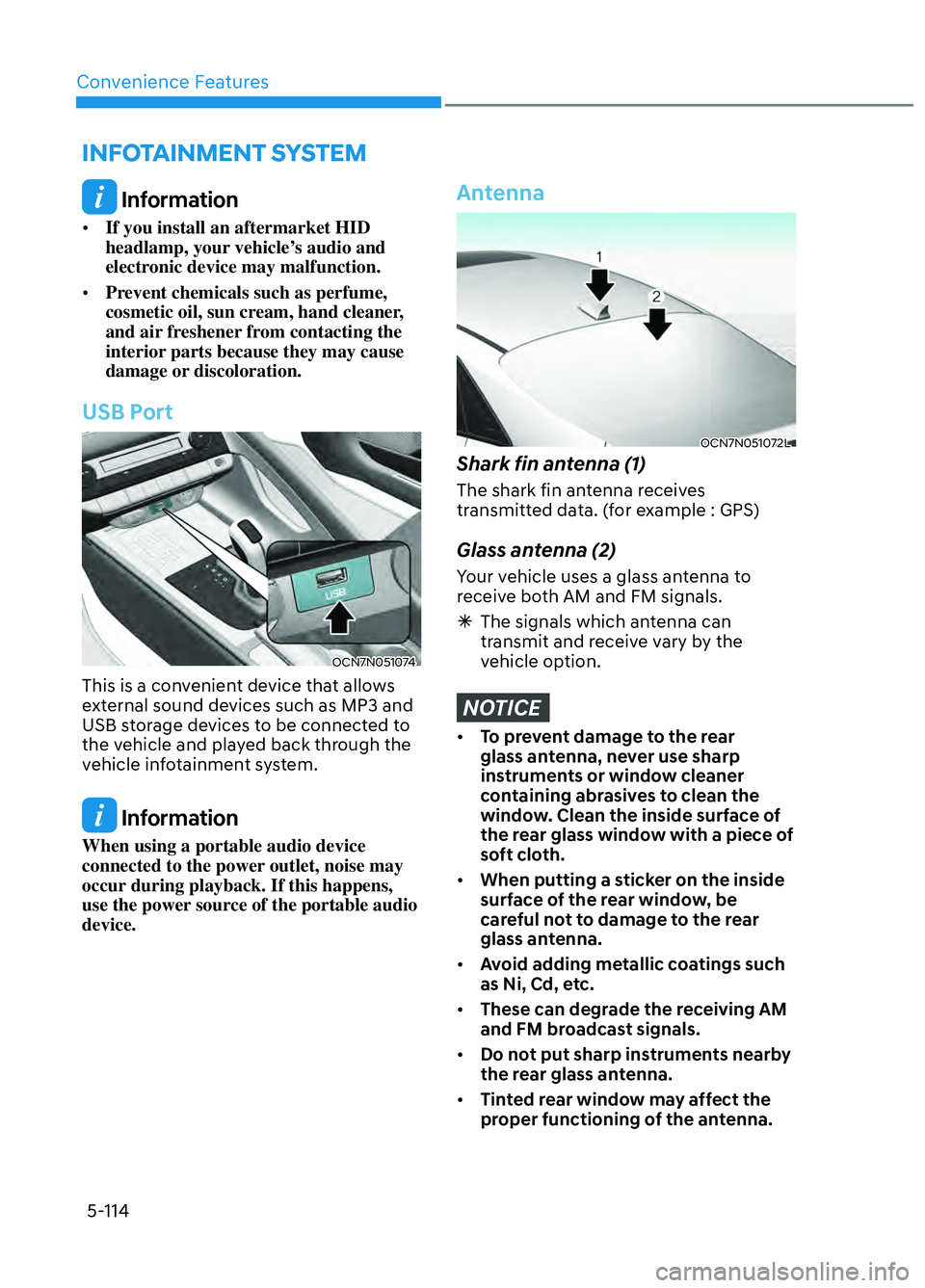 HYUNDAI ELANTRA N 2022  Owners Manual Convenience Features5-114
 INFOTAINMENT  SYSTEM
 Information
•  If you install an aftermarket HID 
headlamp, your vehicle’s audio and 
electronic device may malfunction.
•  Prevent chemicals suc