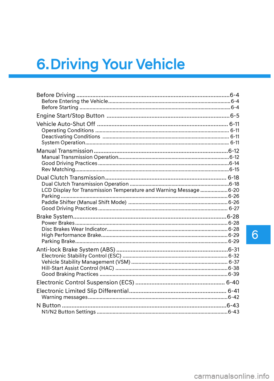 HYUNDAI ELANTRA N 2022  Owners Manual 6
6. Driving Your Vehicle
Before Driving ........................................................................\
........................6-4Before Entering the Vehicle ..............................