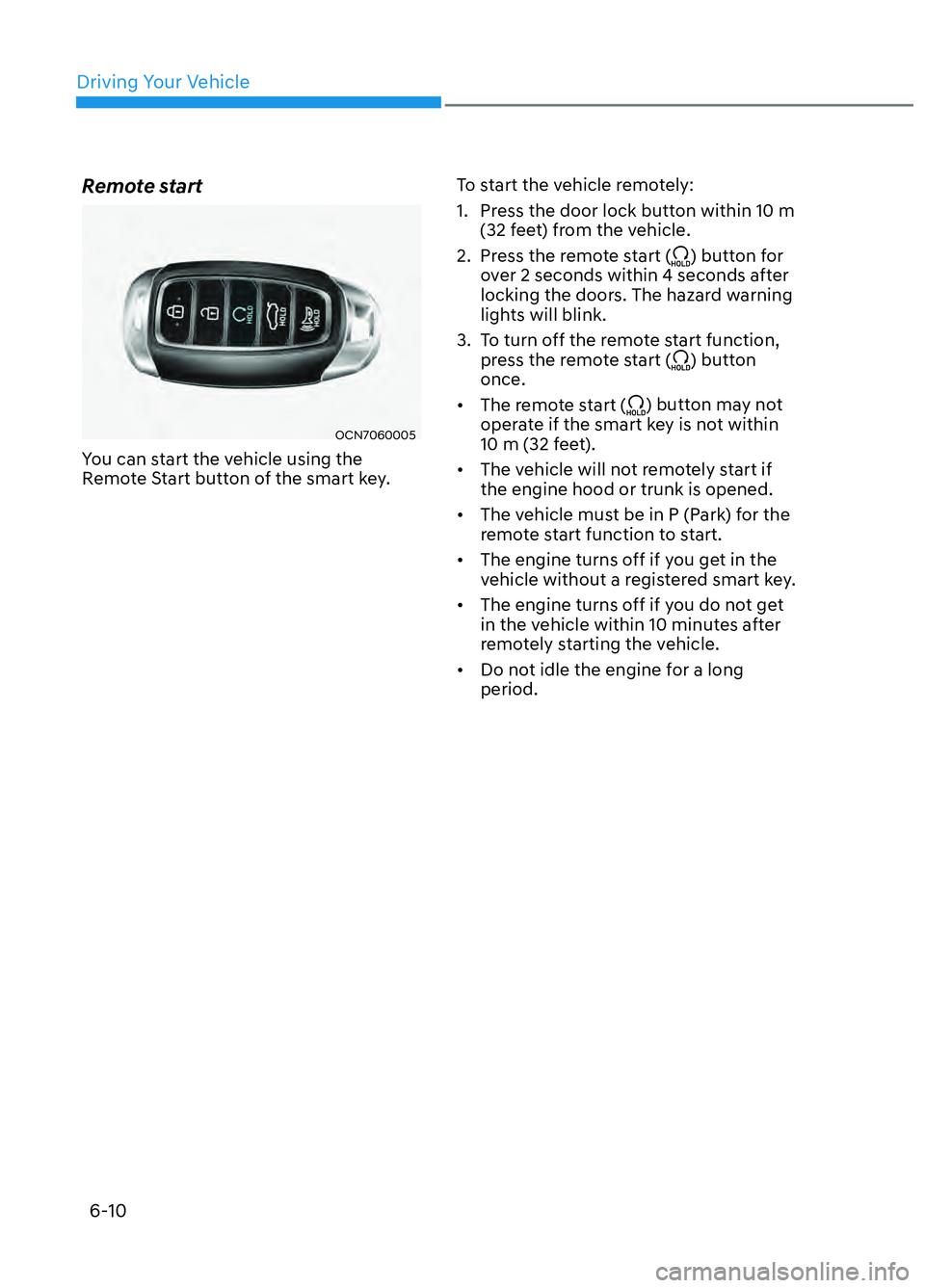 HYUNDAI ELANTRA N 2022  Owners Manual Driving Your Vehicle6-10
Remote start
OCN7060005OCN7060005
You can start the vehicle using the 
Remote Start button of the smart key. To start the vehicle remotely:
1.  Press the door lock button with