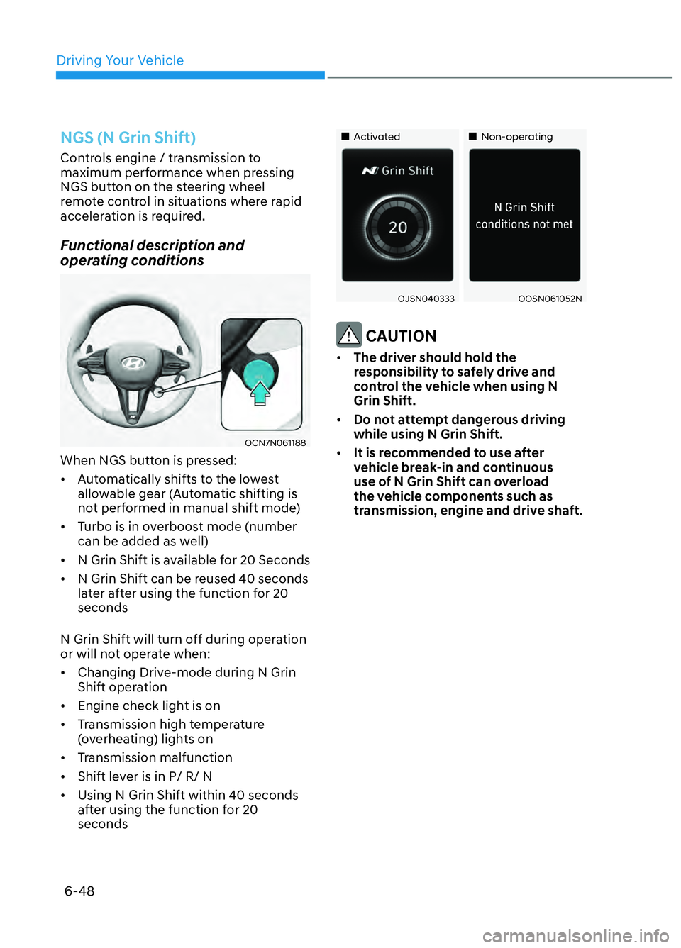 HYUNDAI ELANTRA N 2022  Owners Manual Driving Your Vehicle6-48
 NGS (N Grin Shift)
Controls engine / transmission to 
maximum performance when pressing 
NGS button on the steering wheel 
remote control in situations where rapid 
accelerat
