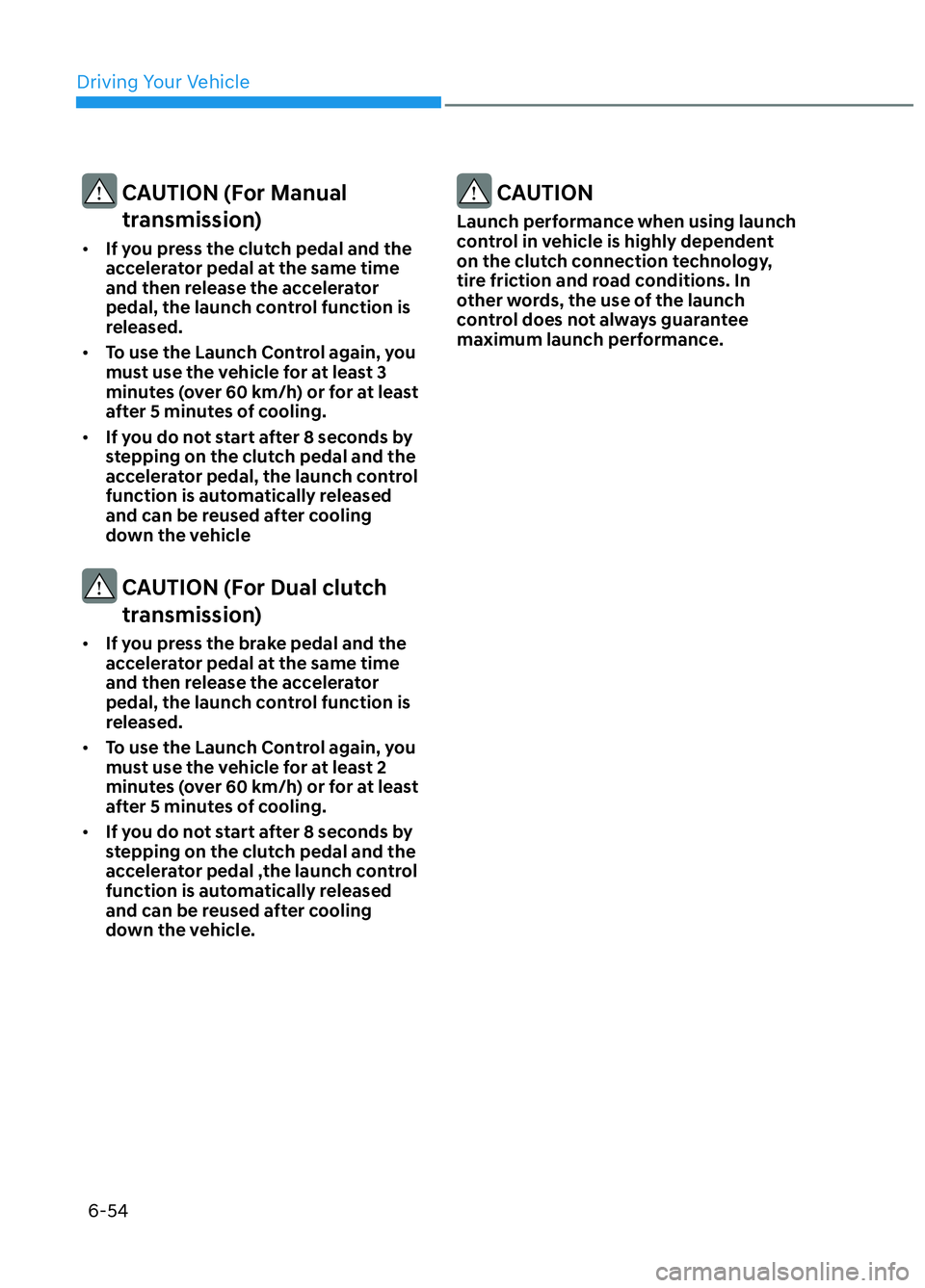 HYUNDAI ELANTRA N 2022  Owners Manual Driving Your Vehicle6-54
  CAUTION (For Manual transmission)
•  If you press the clutch pedal and the 
accelerator pedal at the same time 
and then release the accelerator 
pedal, the launch control