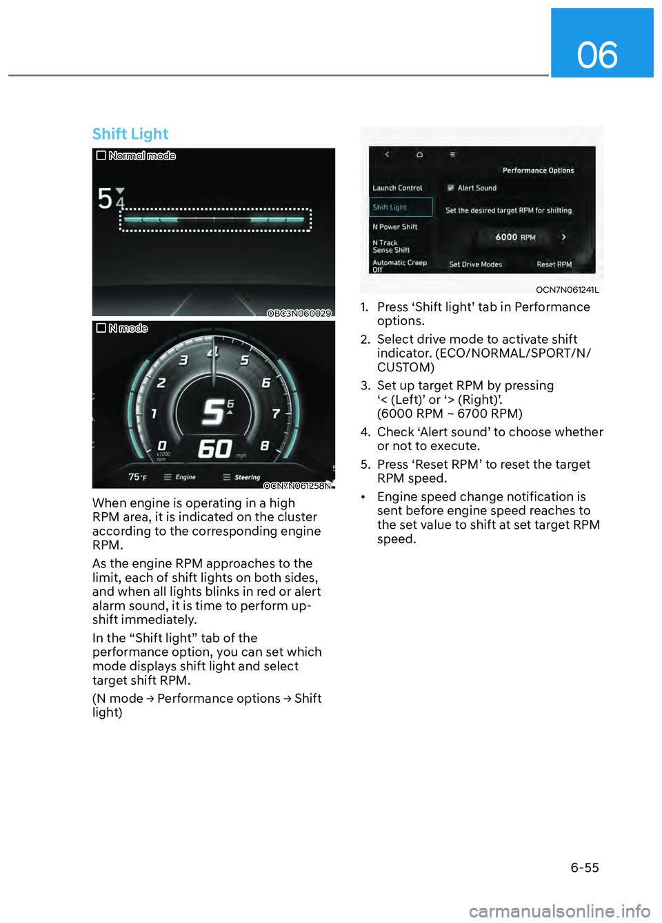 HYUNDAI ELANTRA N 2022  Owners Manual 06
6-55
Shift Light
Normal modeNormal mode
OBC3N060029  OBC3N060029  
N modeN mode
OCN7N061258NOCN7N061258N
When engine is operating in a high 
RPM area, it is indicated on the