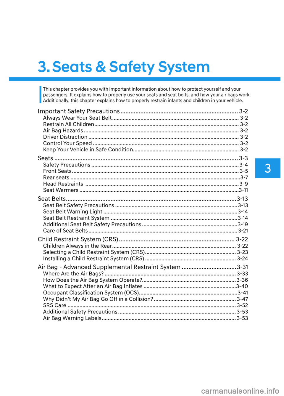 HYUNDAI ELANTRA N 2022 Owners Guide 3. Seats & Safety System
3
Important Safety Precautions ....................................................................... 3-2Always Wear Your Seat Belt .......................................... HYUNDAI ELANTRA N 2022 Owners Guide 3. Seats & Safety System
3
Important Safety Precautions ....................................................................... 3-2Always Wear Your Seat Belt ..........................................