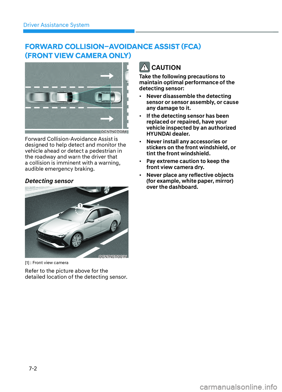 HYUNDAI ELANTRA N 2022  Owners Manual Driver Assistance System7-2
OCN7N071084 OCN7N071084 
Forward Collision-Avoidance Assist is 
designed to help detect and monitor the 
vehicle ahead or detect a pedestrian in 
the roadway and warn the d