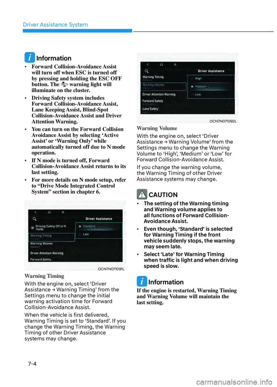 HYUNDAI ELANTRA N 2022  Owners Manual Driver Assistance System7-4
 Information
•  Forward Collision-Avoidance Assist 
will turn off when ESC is turned off 
by pressing and holding the ESC OFF 
button. The 
 warning light will 
illuminat