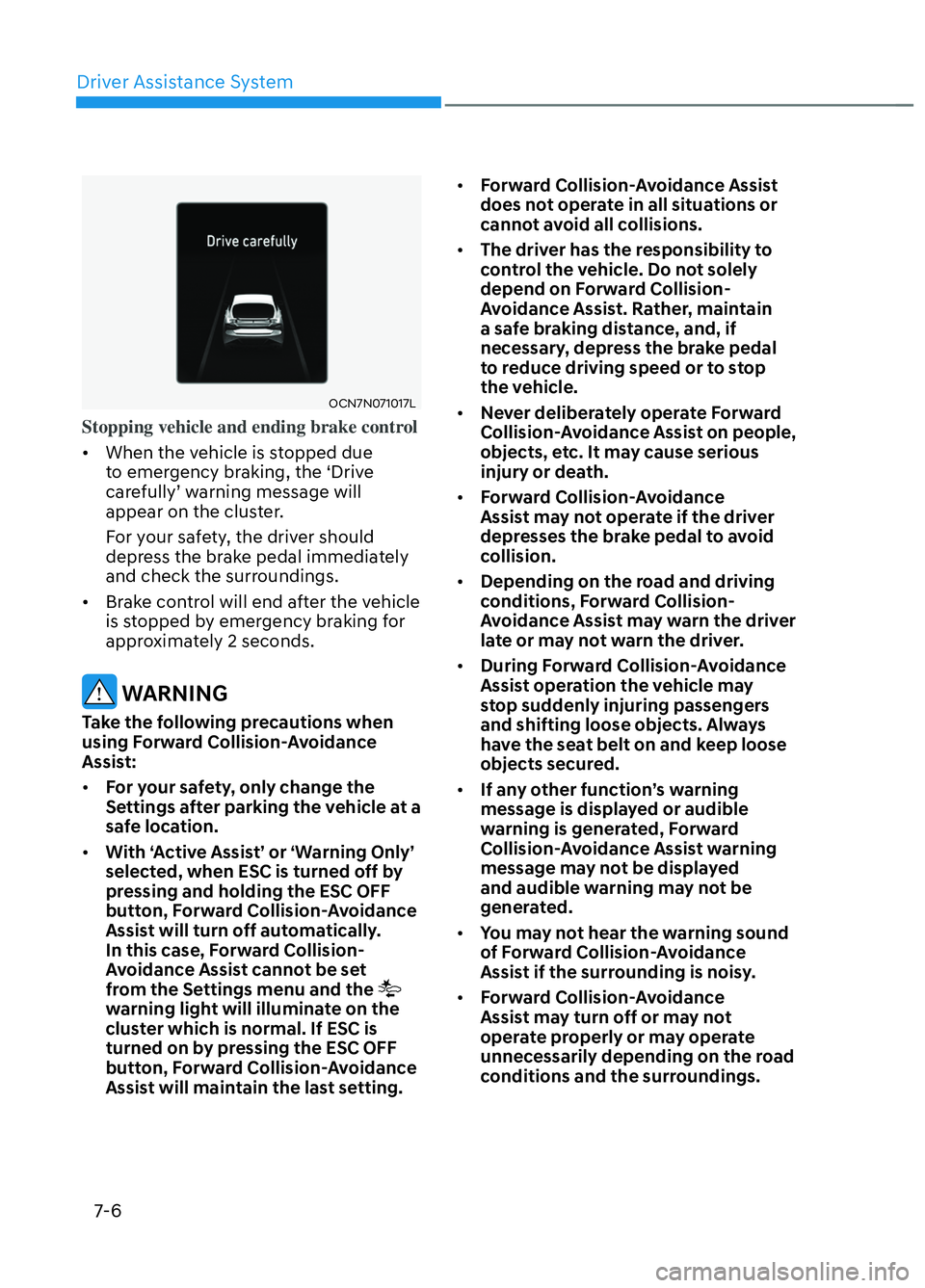 HYUNDAI ELANTRA N 2022  Owners Manual Driver Assistance System7-6
OCN7N071017LOCN7N071017L
Stopping vehicle and ending brake control
•  When the vehicle is stopped due  t
 o emergency braking, the ‘Drive 
carefully’ warning message 