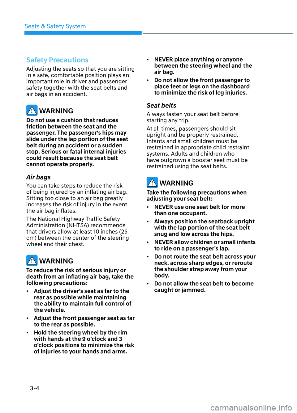 HYUNDAI ELANTRA N 2022 Owners Guide Seats & Safety System3-4
Safety Precautions
Adjusting the seats so that you are sitting
in a safe, comfortable position plays an
important role in driver and passenger
safety together with the seat HYUNDAI ELANTRA N 2022 Owners Guide Seats & Safety System3-4
Safety Precautions
Adjusting the seats so that you are sitting
in a safe, comfortable position plays an
important role in driver and passenger
safety together with the seat