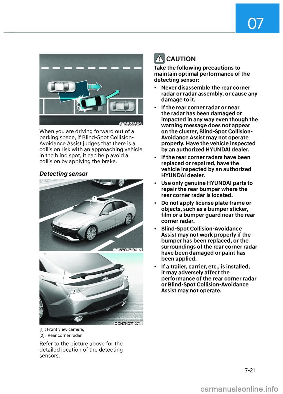 HYUNDAI ELANTRA N 2022  Owners Manual 07
7-21
OHY059004OHY059004
When you are driving forward out of a 
parking space, if Blind-Spot Collision-
Avoidance Assist judges that there is a 
collision risk with an approaching vehicle 
in the bl