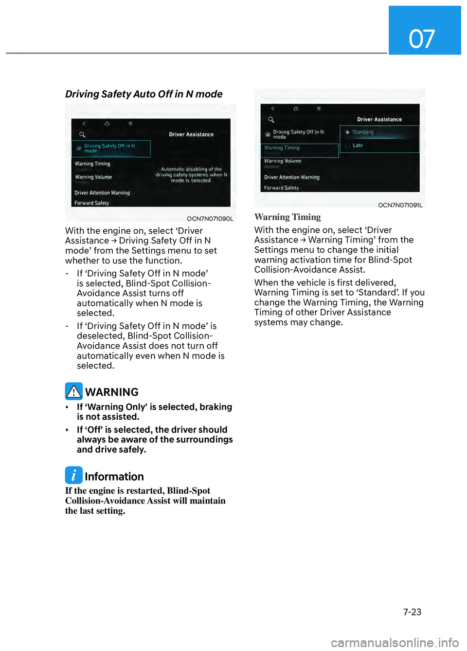 HYUNDAI ELANTRA N 2022  Owners Manual 07
7-23
Driving Safety Auto Off in N mode
OCN7N071090LOCN7N071090L
With the engine on, select ‘Driver 
Assistance → Driving Safety Off in N 
mode’ from the Settings menu to set 
whether to use t