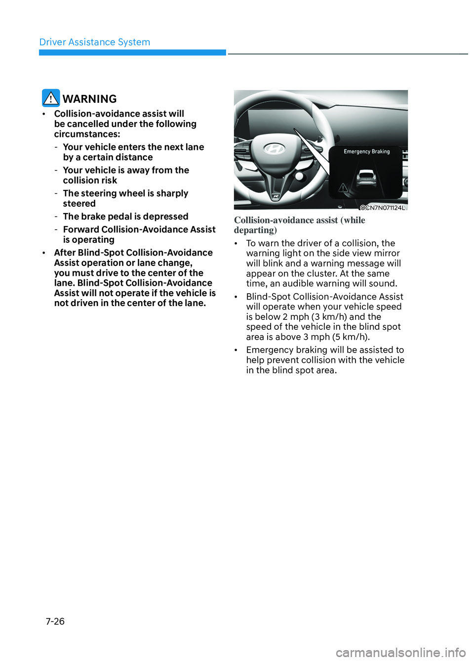 HYUNDAI ELANTRA N 2022  Owners Manual Driver Assistance System7-26
 WARNING
•  Collision-avoidance assist will 
be cancelled under the following 
circumstances: 
 - Your vehicle enters the next lane 
by a certain distance
 - Your vehicl