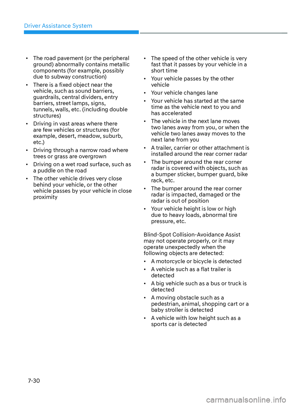 HYUNDAI ELANTRA N 2022  Owners Manual Driver Assistance System7-30
•  The road pavement (or the peripheral  ground) abnormally contains metallic 
components (for example, possibly 
due to subway construction)
•  There is a fixed objec