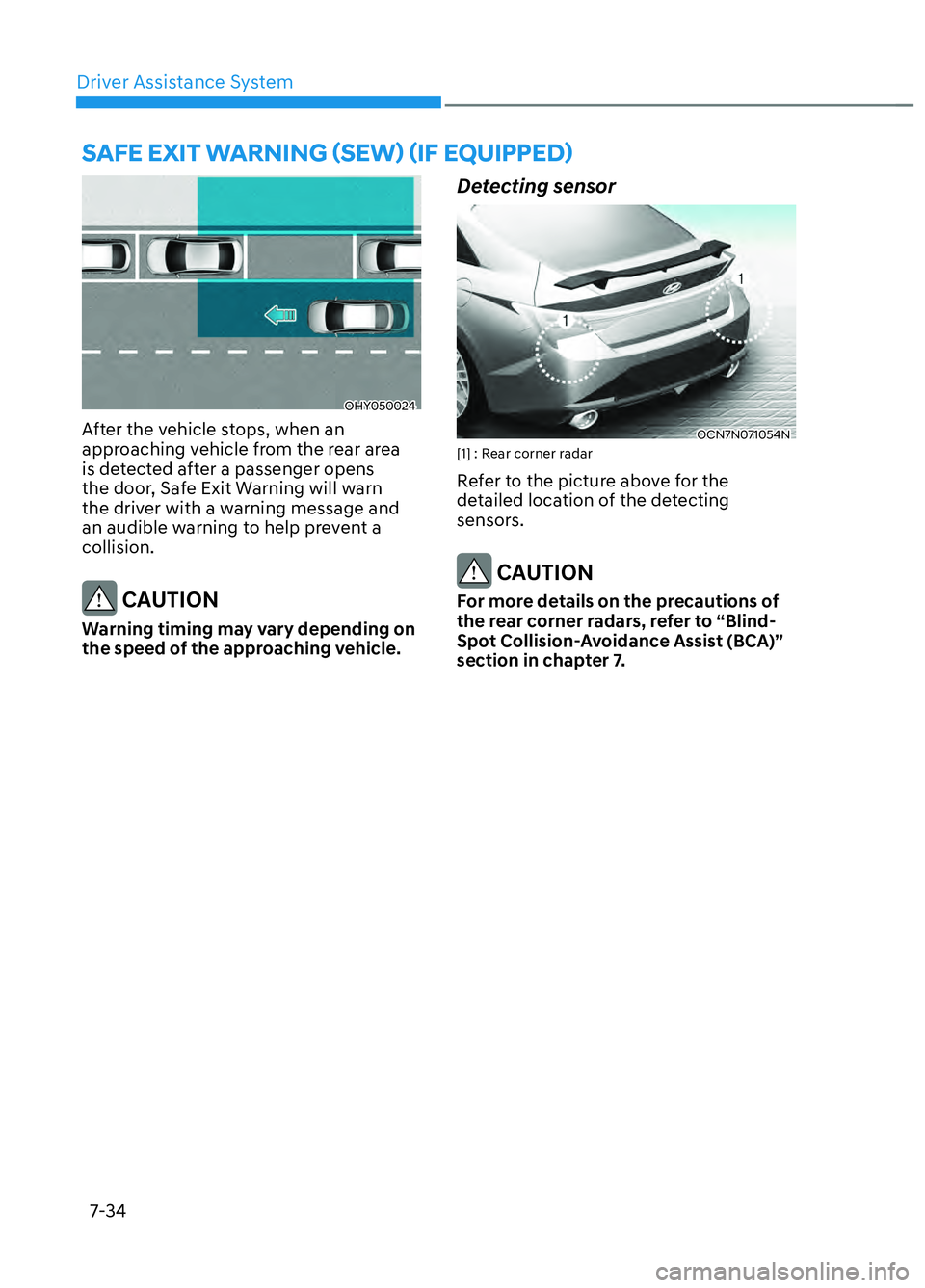 HYUNDAI ELANTRA N 2022  Owners Manual Driver Assistance System7-34
SAFE EXIT WARNING (SEW) (IF EQUIPPED)
OHY050024OHY050024
After the vehicle stops, when an 
approaching vehicle from the rear area 
is detected after a passenger opens 
the