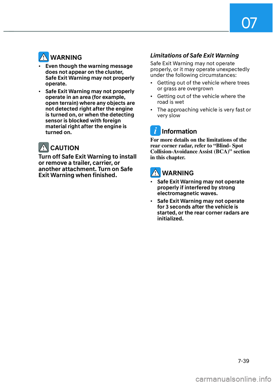 HYUNDAI ELANTRA N 2022  Owners Manual 07
7-39
 WARNING
• Even though the warning message 
does not appear on the cluster, 
Safe Exit Warning may not properly 
operate. 
•  Safe Exit Warning may not properly 
operate in an area (for ex