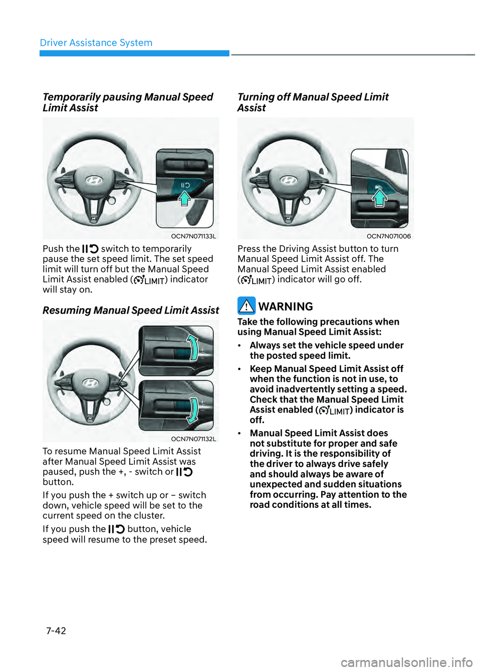 HYUNDAI ELANTRA N 2022  Owners Manual Driver Assistance System7-42
Temporarily pausing Manual Speed 
Limit Assist 
OCN7N071133L OCN7N071133L 
Push the  switch to temporarily 
pause the set speed limit. The set speed 
limit will turn off b