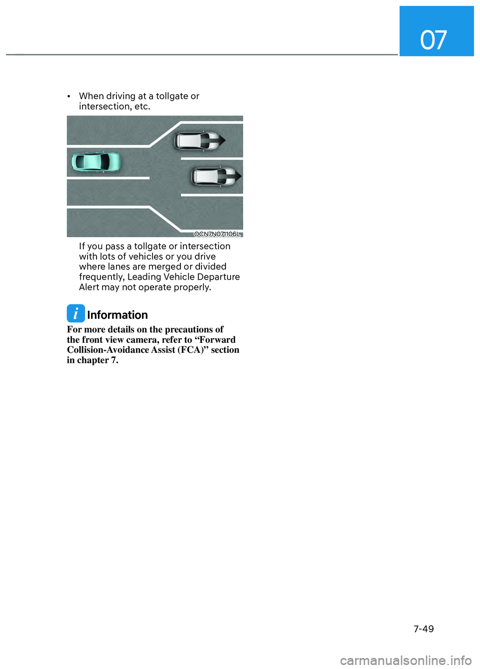HYUNDAI ELANTRA N 2022  Owners Manual 07
7-49
•  When driving at a tollgate or intersection, etc.
OCN7N071106LOCN7N071106L
If you pass a tollgate or intersection 
with lots of vehicles or you drive 
where lanes are merged or divided 
fr