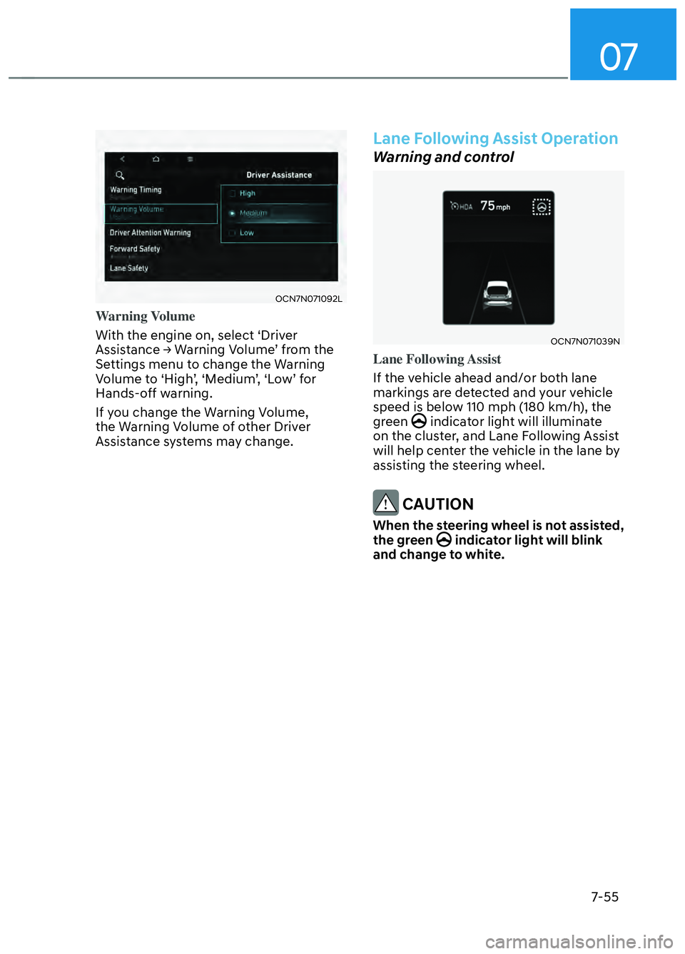 HYUNDAI ELANTRA N 2022  Owners Manual 07
7-55
OCN7N071092LOCN7N071092L
Warning Volume
With the engine on, select ‘Driver 
Assis
tance → Warning Volume’ from the 
Settings menu to change the Warning 
Volume to ‘High’, ‘Medium