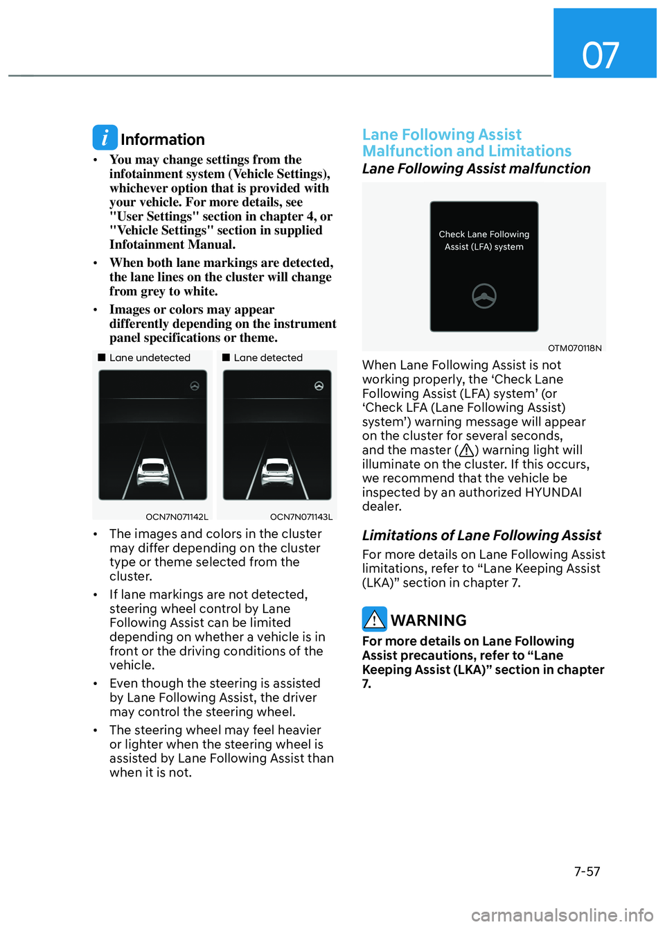 HYUNDAI ELANTRA N 2022  Owners Manual 07
7-57
 Information
• You may change settings from the 
infotainment system (Vehicle Settings), 
whichever option that is provided with 
your vehicle. For more details, see 
"User Settings" section