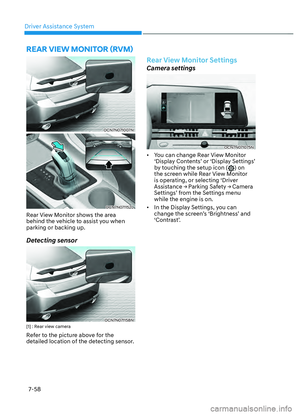 HYUNDAI ELANTRA N 2022  Owners Manual Driver Assistance System7-58
 REAR VIEW MONITOR (RVM) 
OCN7N071007N OCN7N071007N 
OCN7N071152L OCN7N071152L 
Rear View Monitor shows the area 
behind the vehicle to assist you when 
parking or backing