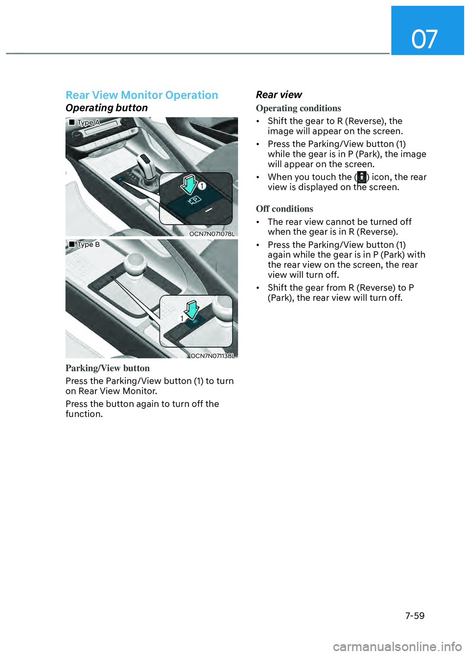 HYUNDAI ELANTRA N 2022  Owners Manual 07
7-59
Rear View Monitor Operation
Operating button
Type AType A
OCN7N071078L OCN7N071078L 
Type BType B
OCN7N071138L OCN7N071138L 
Parking/View button
Press the Parking/View 