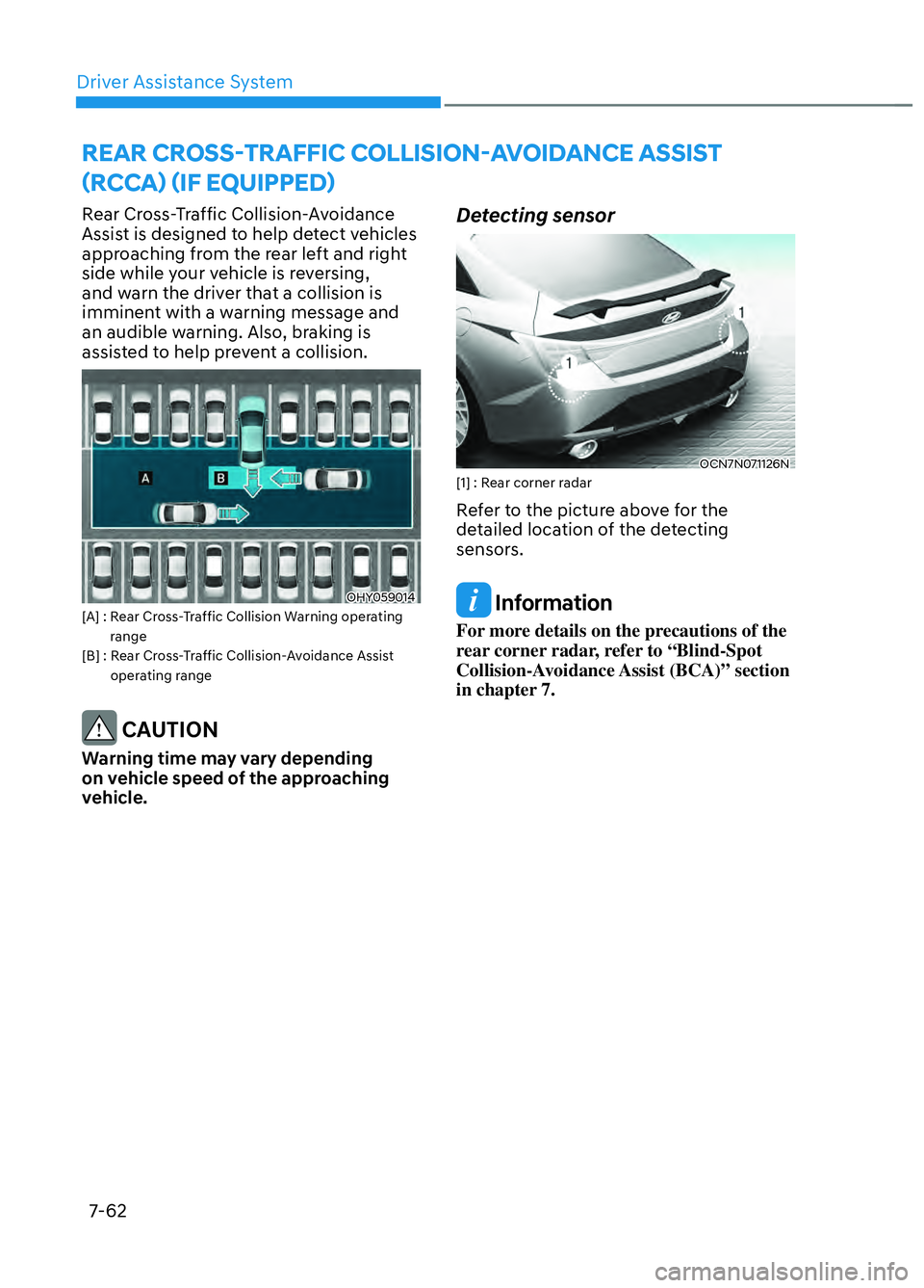 HYUNDAI ELANTRA N 2022  Owners Manual Driver Assistance System7-62
REAR CROSS-TRAFFIC COLLISION-AVOIDANCE ASSIST 
(RCCA) (IF EQUIPPED)
Rear Cross-Traffic Collision-Avoidance 
Assist is designed to help detect vehicles 
approaching from th