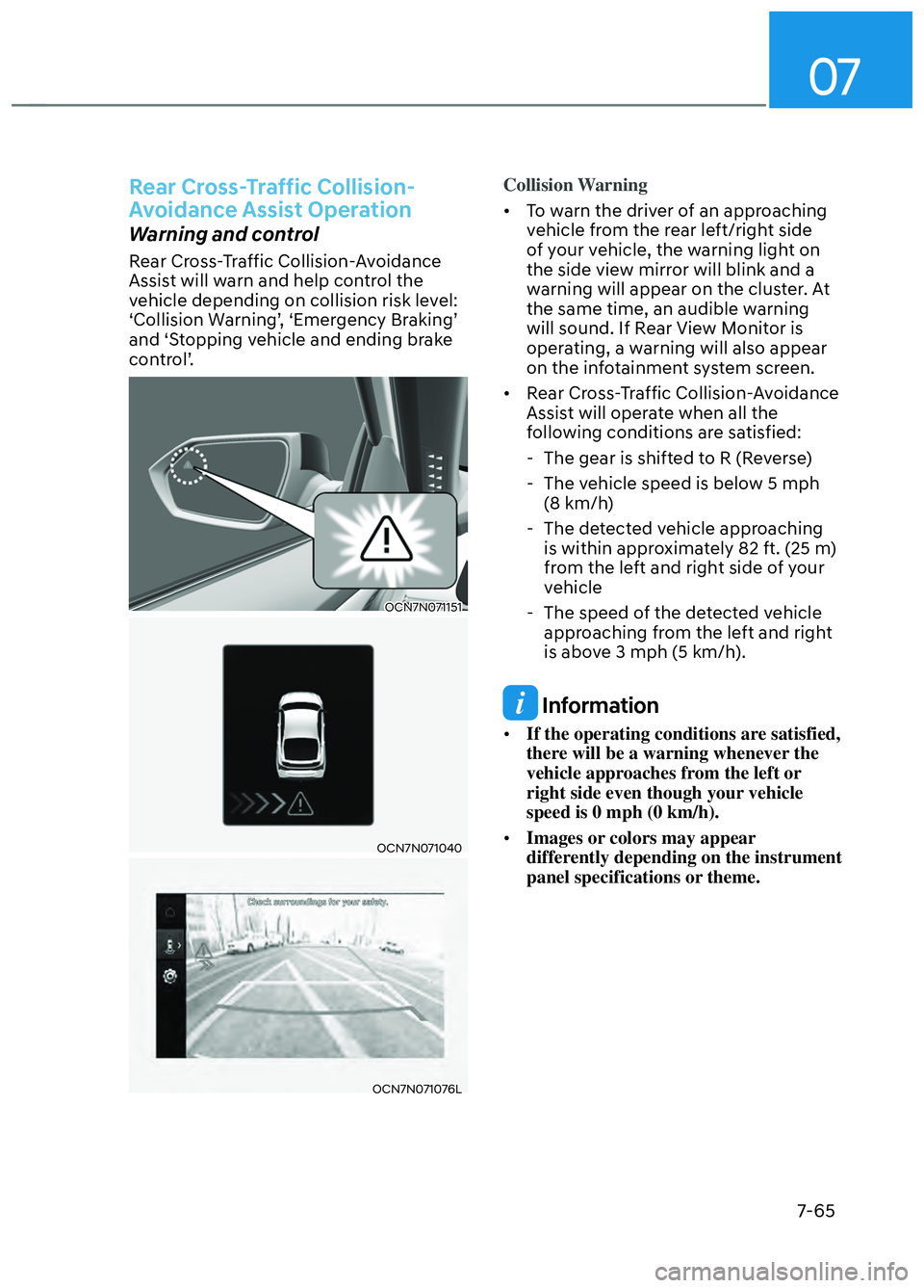 HYUNDAI ELANTRA N 2022  Owners Manual 07
7-65
Rear Cross-Traffic Collision-
Avoidance Assist Operation
Warning and control
Rear Cross-Traffic Collision-Avoidance 
Assist will warn and help control the 
vehicle depending on collision risk 