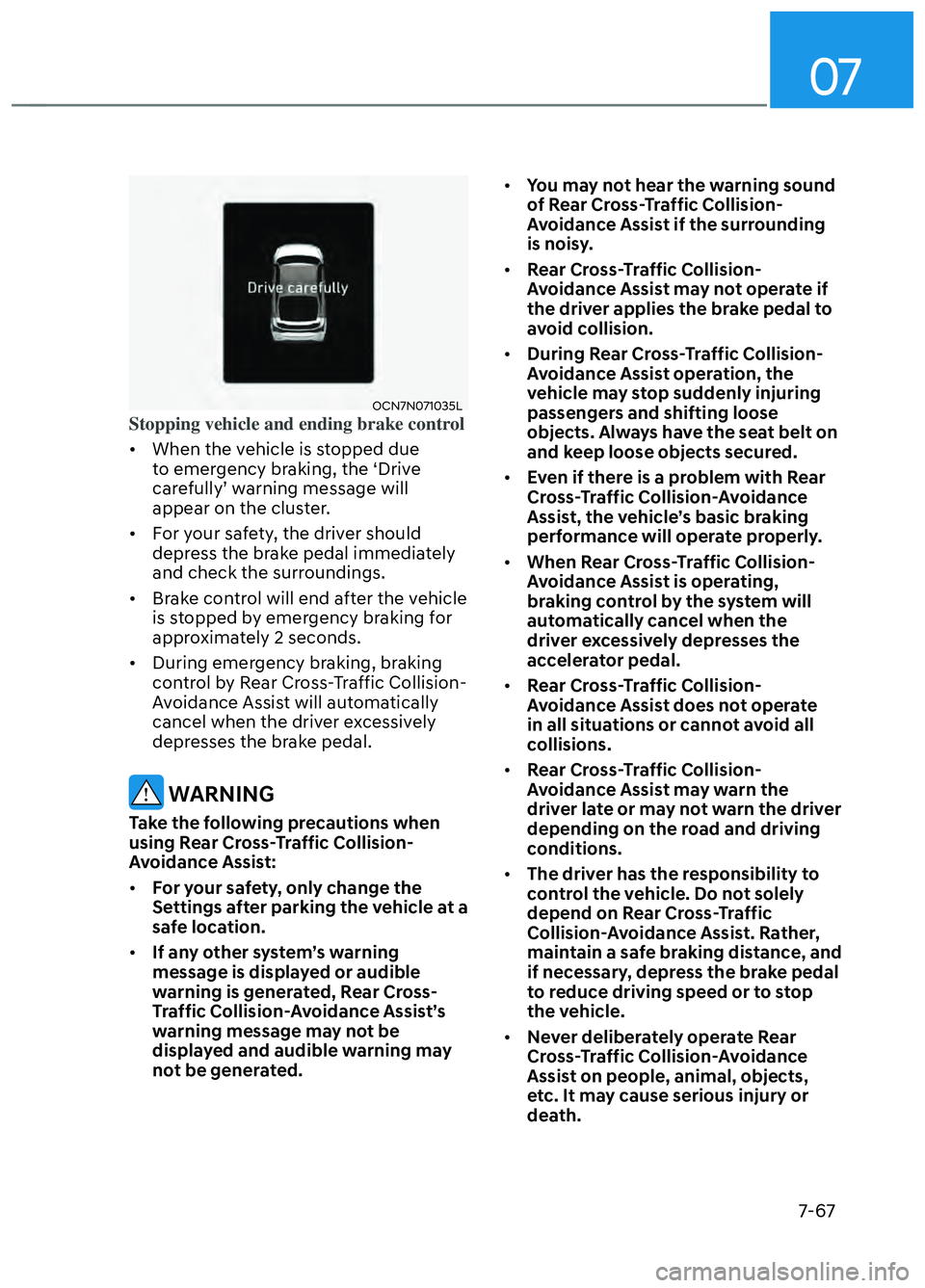 HYUNDAI ELANTRA N 2022 Owners Manual 07
7-67
OCN7N071035LOCN7N071035LStopping vehicle and ending brake control
• When the vehicle is stopped due t
o emergency braking, the ‘Drive
carefully’ warning message will
appear on the c HYUNDAI ELANTRA N 2022 Owners Manual 07
7-67
OCN7N071035LOCN7N071035LStopping vehicle and ending brake control
• When the vehicle is stopped due t
o emergency braking, the ‘Drive
carefully’ warning message will
appear on the c