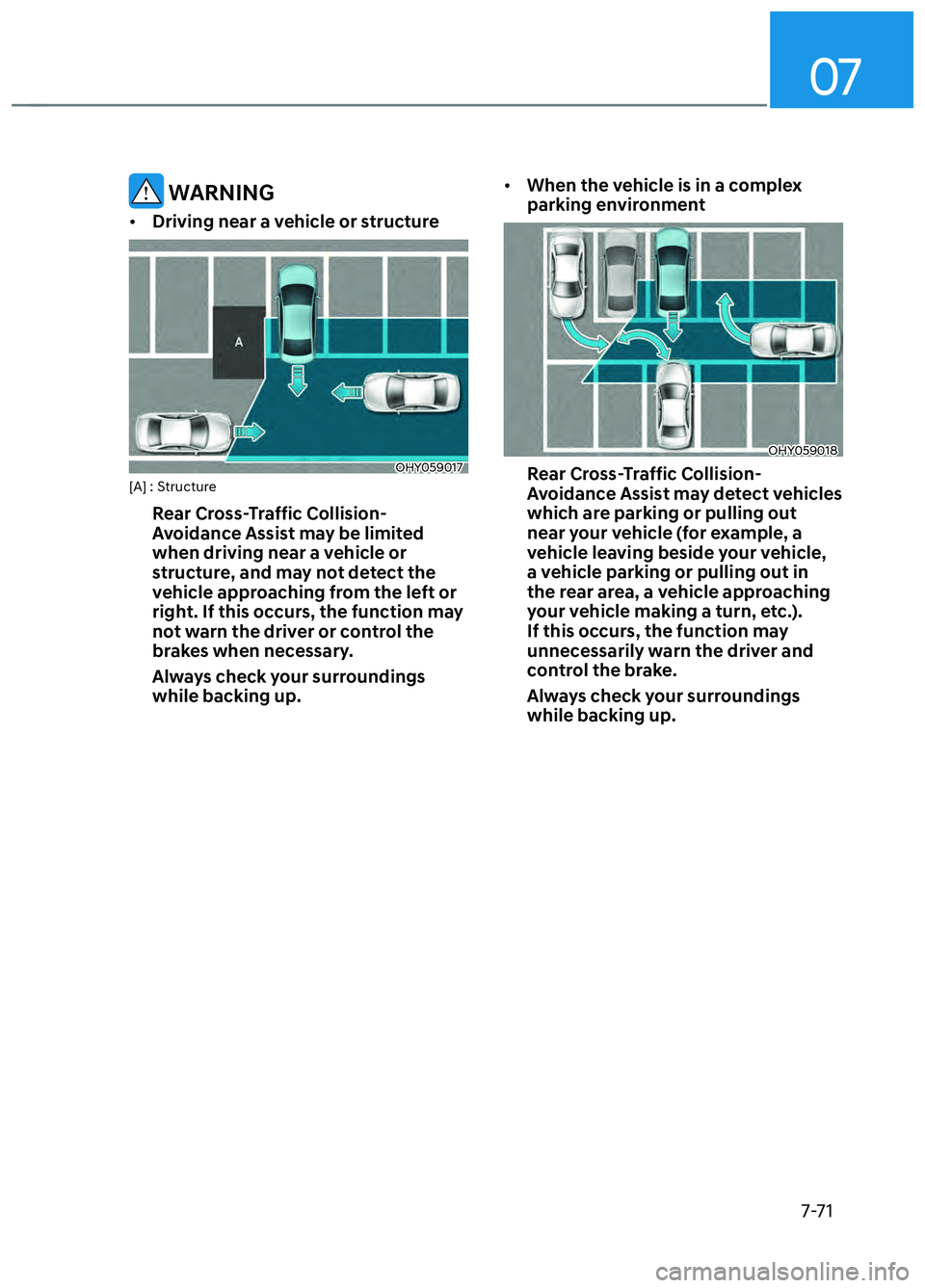 HYUNDAI ELANTRA N 2022  Owners Manual 07
7-71
 WARNING
• Driving near a vehicle or structure
OHY059017 OHY059017 [A] : Structure
Rear Cross-Traffic Collision-
Avoidance Assist may be limited 
when driving near a vehicle or 
structure, a