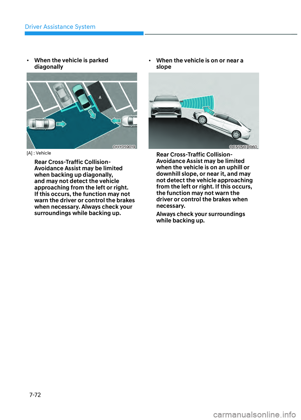 HYUNDAI ELANTRA N 2022  Owners Manual Driver Assistance System7-72
•  When the vehicle is parked 
diagonally
OHY059019 OHY059019 [A] : Vehicle
Rear Cross-Traffic Collision-
Avoidance Assist may be limited 
when backing up diagonally, 
a