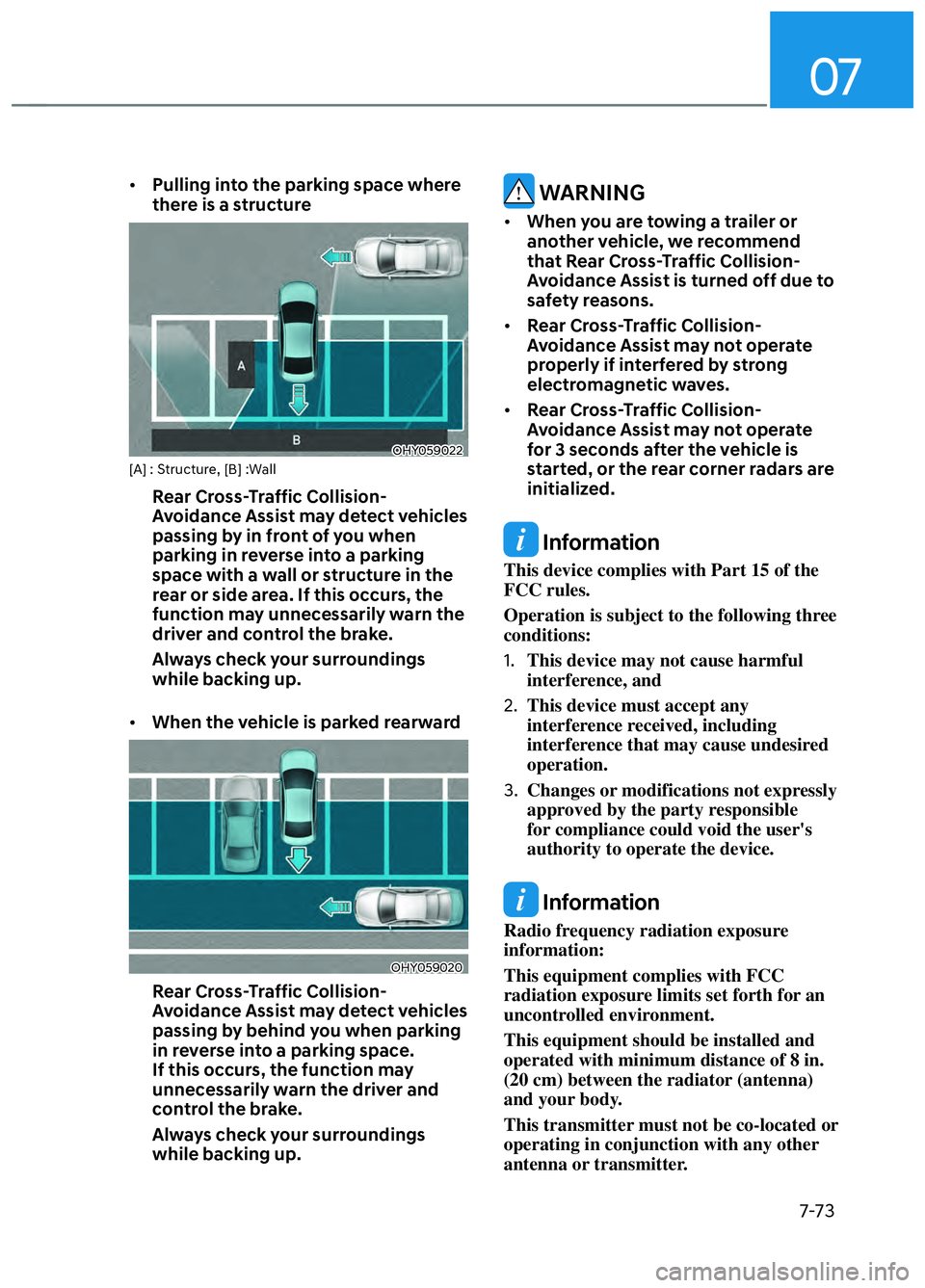 HYUNDAI ELANTRA N 2022  Owners Manual 07
7-73
• Pulling into the parking space where 
there is a structure 
OHY059022 OHY059022 [A] : Structure, [B] :Wall
Rear Cross-Traffic Collision-
Avoidance Assist may detect vehicles 
passing by in