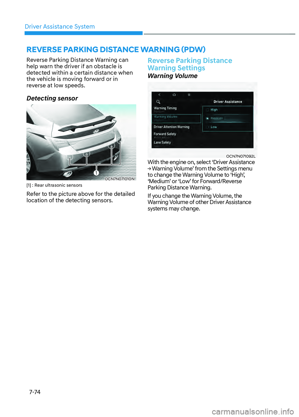 HYUNDAI ELANTRA N 2022 Owners Manual Driver Assistance System7-74
REVERSE PARKING DISTANCE WARNING (PDW)
Reverse Parking Distance Warning can
help warn the driver if an obstacle is
detected within a certain distance when
the vehicle HYUNDAI ELANTRA N 2022 Owners Manual Driver Assistance System7-74
REVERSE PARKING DISTANCE WARNING (PDW)
Reverse Parking Distance Warning can
help warn the driver if an obstacle is
detected within a certain distance when
the vehicle