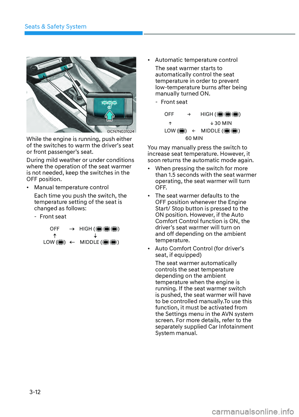 HYUNDAI ELANTRA N 2022 Service Manual Seats & Safety System3-12
OCN7N031024OCN7N031024
While the engine is running, push either
of the switches to warm the driver’s seat
or front passenger’s seat.
During mild weather or under condit HYUNDAI ELANTRA N 2022 Service Manual Seats & Safety System3-12
OCN7N031024OCN7N031024
While the engine is running, push either
of the switches to warm the driver’s seat
or front passenger’s seat.
During mild weather or under condit