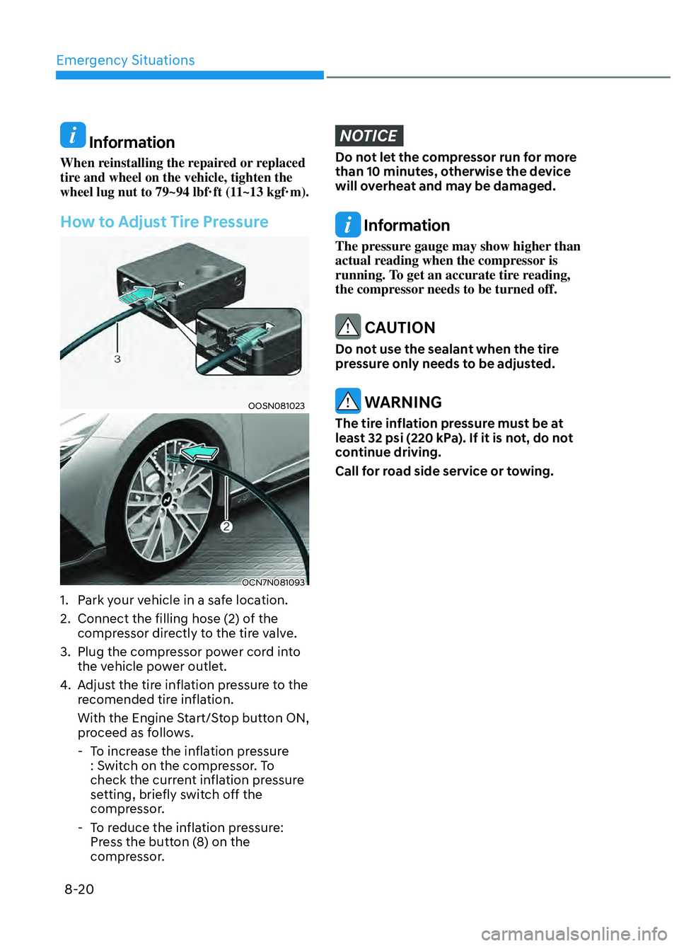 HYUNDAI ELANTRA N 2022  Owners Manual Emergency Situations8-20
 Information
When reinstalling the repaired or replaced 
tire and wheel on the vehicle, tighten the 
wheel lug nut to 79~94 lbf·ft (11~13 kgf·m).
How to Adjust Tire Pressure