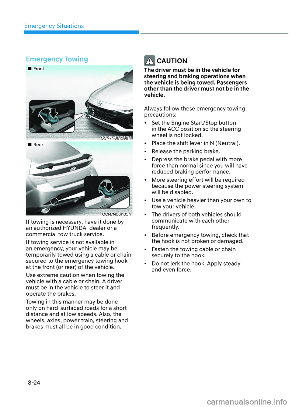 HYUNDAI ELANTRA N 2022  Owners Manual Emergency Situations8-24
Emergency Towing
FrontFront
OCN7N081008NOCN7N081008N
RearRear
OCN7N081105NOCN7N081105N
If towing is necessary, have it done by 
an authorized HYUNDAI d
