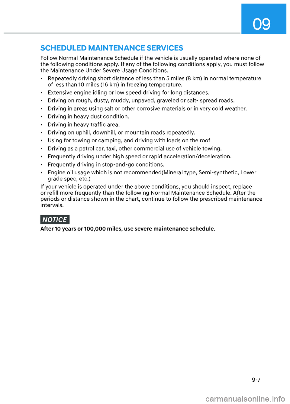HYUNDAI ELANTRA N 2022 Owners Manual 09
9-7
Follow Normal Maintenance Schedule if the vehicle is usually operated where none of
the following conditions apply. If any of the following conditions apply, you must follow
the Maintenance U HYUNDAI ELANTRA N 2022 Owners Manual 09
9-7
Follow Normal Maintenance Schedule if the vehicle is usually operated where none of
the following conditions apply. If any of the following conditions apply, you must follow
the Maintenance U