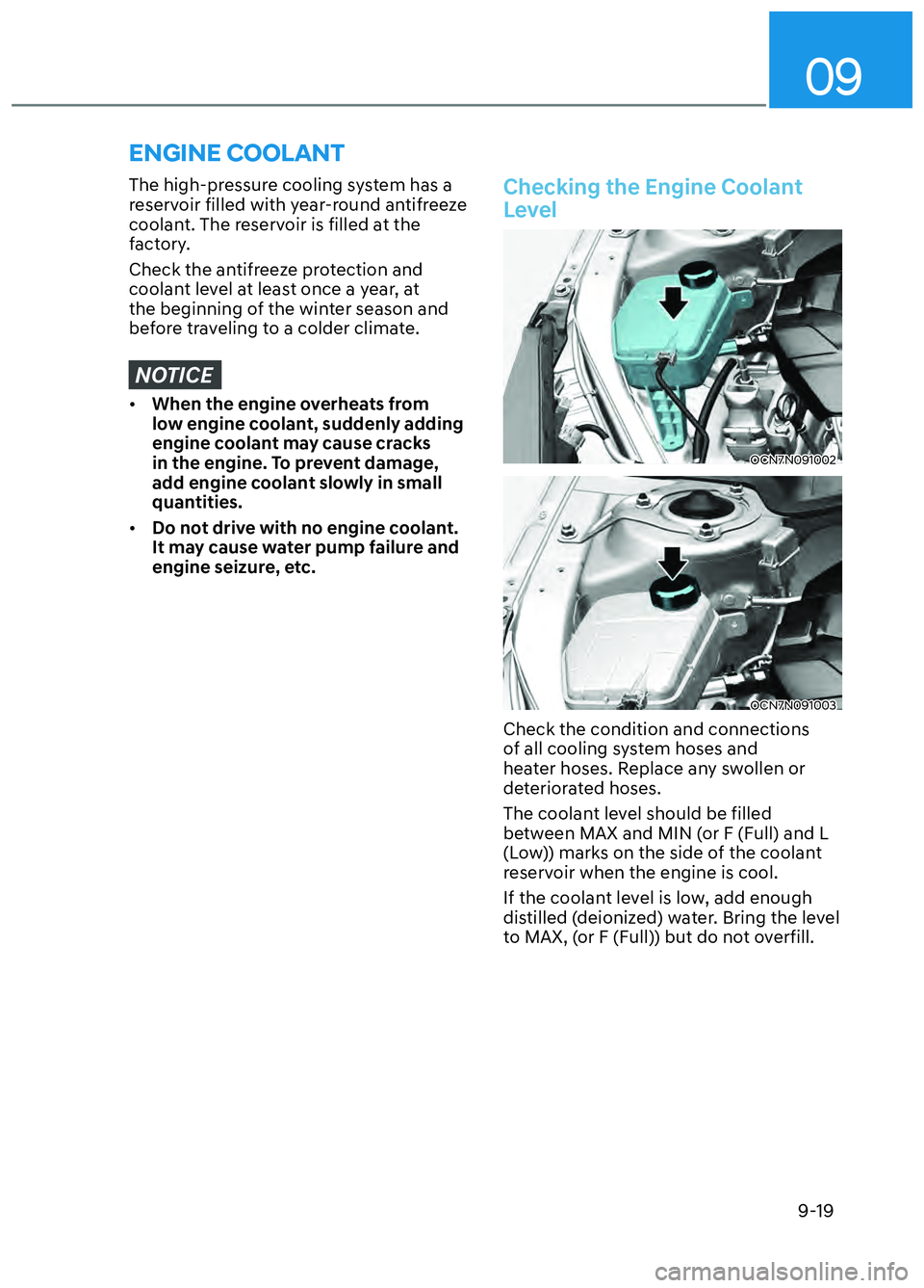 HYUNDAI ELANTRA N 2022 Owners Manual 09
9-19
The high-pressure cooling system has a
reservoir filled with year-round antifreeze
coolant. The reservoir is filled at the
factory.
Check the antifreeze protection and
coolant level at le HYUNDAI ELANTRA N 2022 Owners Manual 09
9-19
The high-pressure cooling system has a
reservoir filled with year-round antifreeze
coolant. The reservoir is filled at the
factory.
Check the antifreeze protection and
coolant level at le
