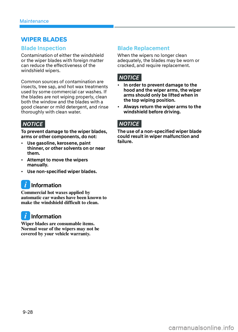 HYUNDAI ELANTRA N 2022  Owners Manual Maintenance9-28
Blade Inspection
Contamination of either the windshield 
or the wiper blades with foreign matter 
can reduce the effectiveness of the 
windshield wipers.
Common sources of contaminatio