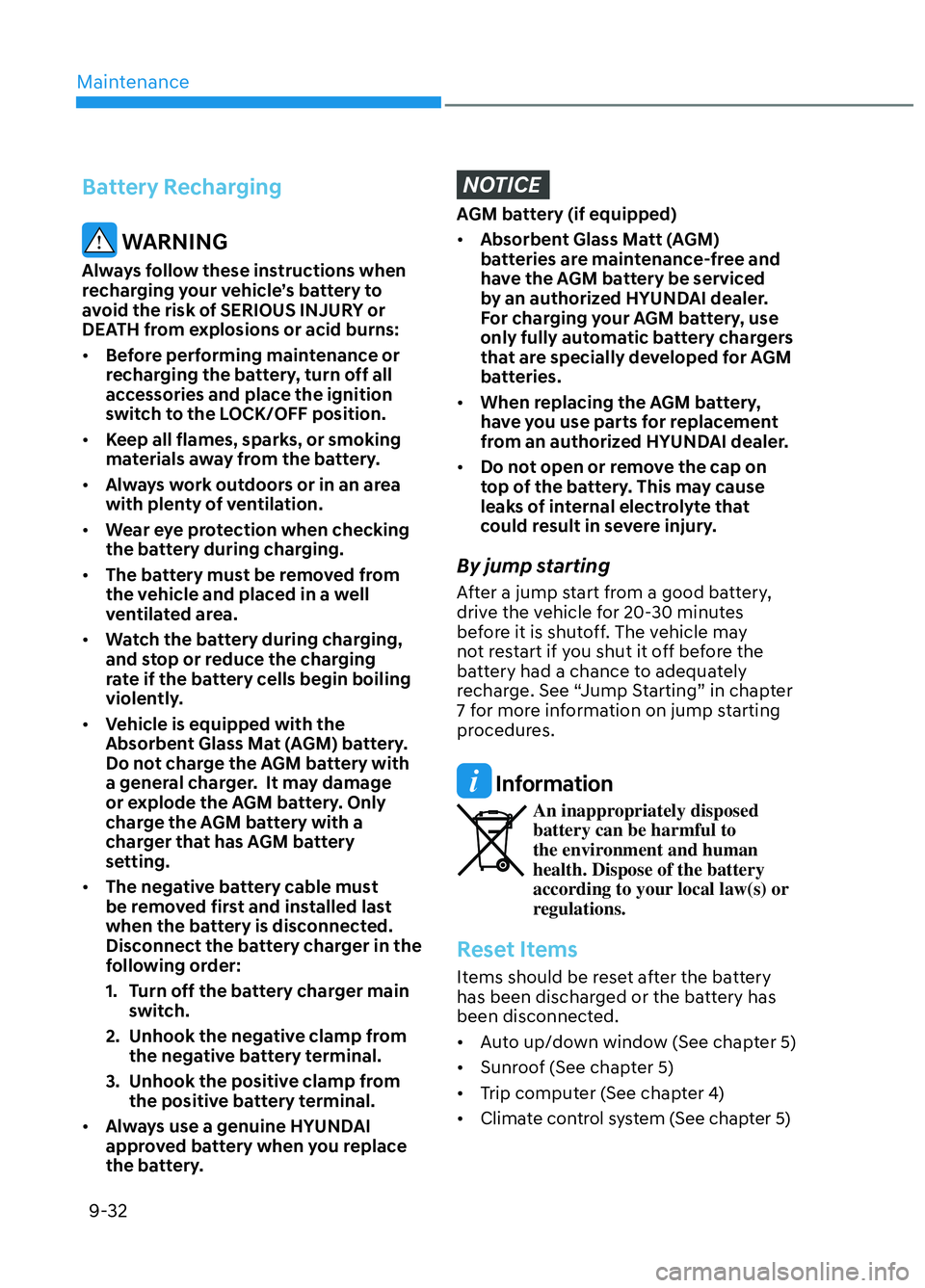 HYUNDAI ELANTRA N 2022  Owners Manual Maintenance9-32
Battery Recharging
 WARNING
Always follow these instructions when 
recharging your vehicle’s battery to 
avoid the risk of SERIOUS INJURY or 
DEATH from explosions or acid burns:
•