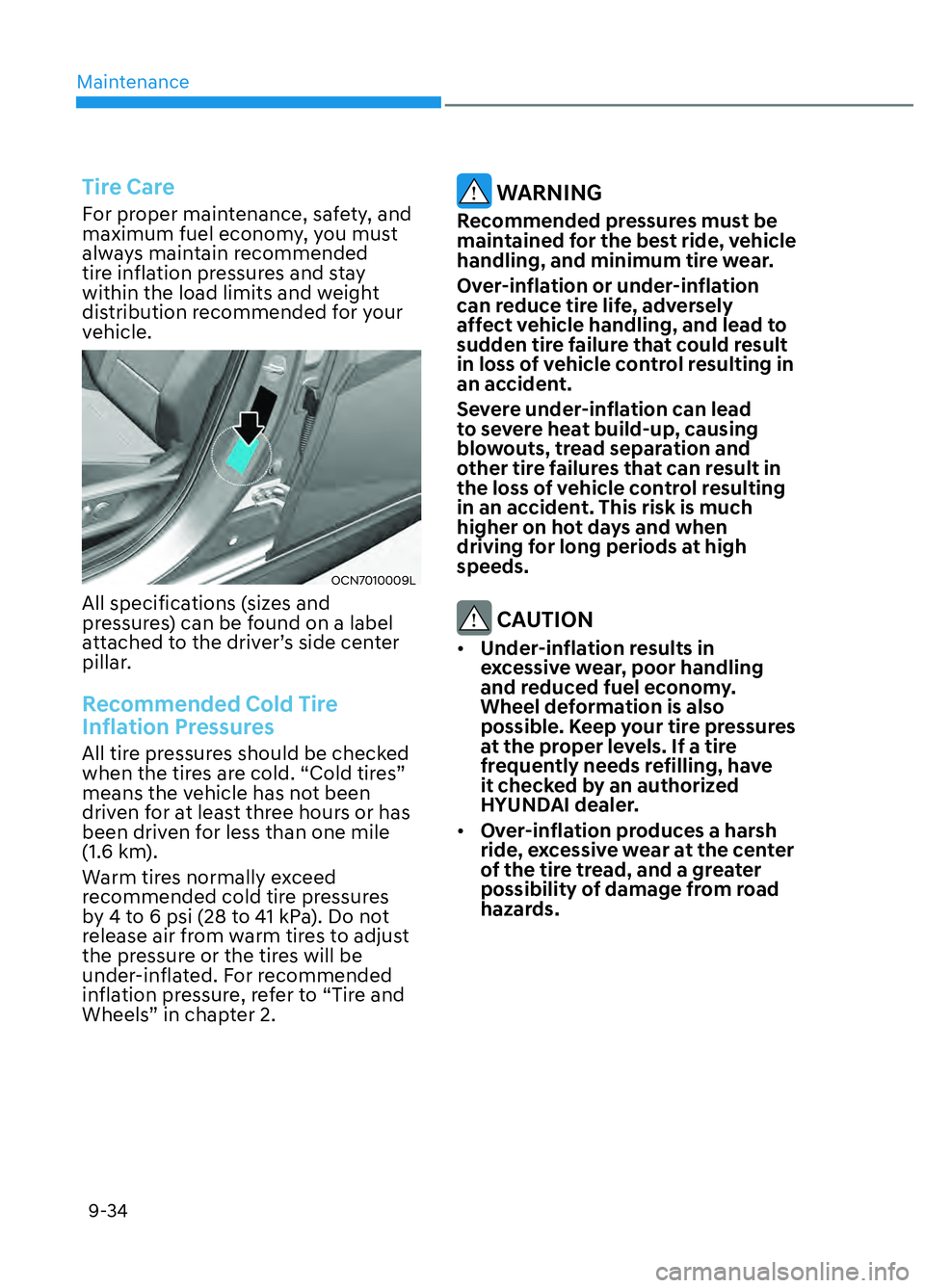 HYUNDAI ELANTRA N 2022  Owners Manual Maintenance9-34
Tire Care
For proper maintenance, safety, and 
maximum fuel economy, you must 
always maintain recommended 
tire inflation pressures and stay 
within the load limits and weight 
distri